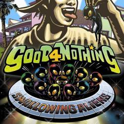 Good 4 Nothing : Swallowing Aliens